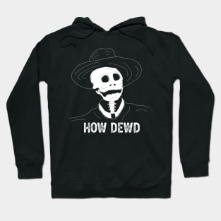 How dewd! Hoodie